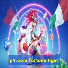 p9.com fortune tiger